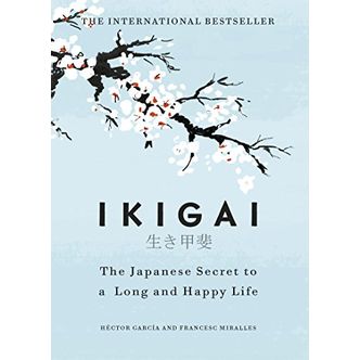 Ikigai: The Japanese Secret to a Long and Happy Life | A Global Self-Help Phenomenon that Guides You Towards a Joyful, Balanced, and Meaningful Life